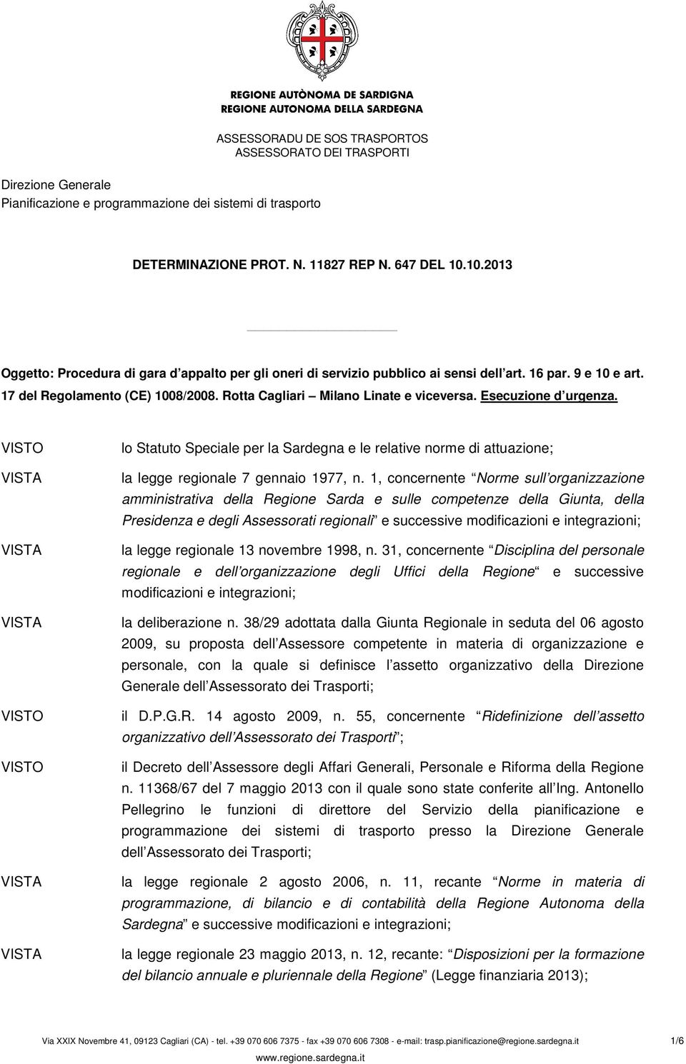 lo Statuto Speciale per la Sardegna e le relative norme di attuazione; la legge regionale 7 gennaio 1977, n.