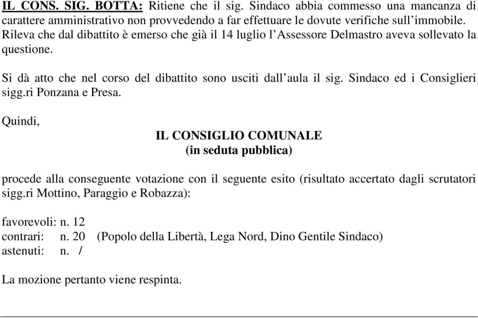 Sindaco ed i Consiglieri sigg.ri Ponzana e Presa.