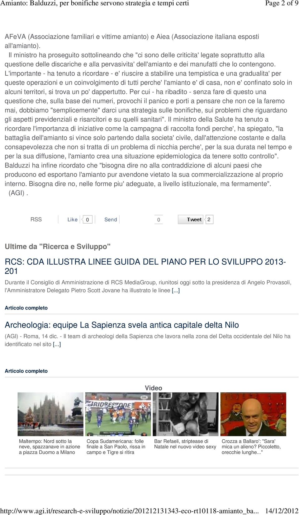 L'importante - ha tenuto a ricordare - e' riuscire a stabilire una tempistica e una gradualita' per queste operazioni e un coinvolgimento di tutti perche' l'amianto e' di casa, non e' confinato solo