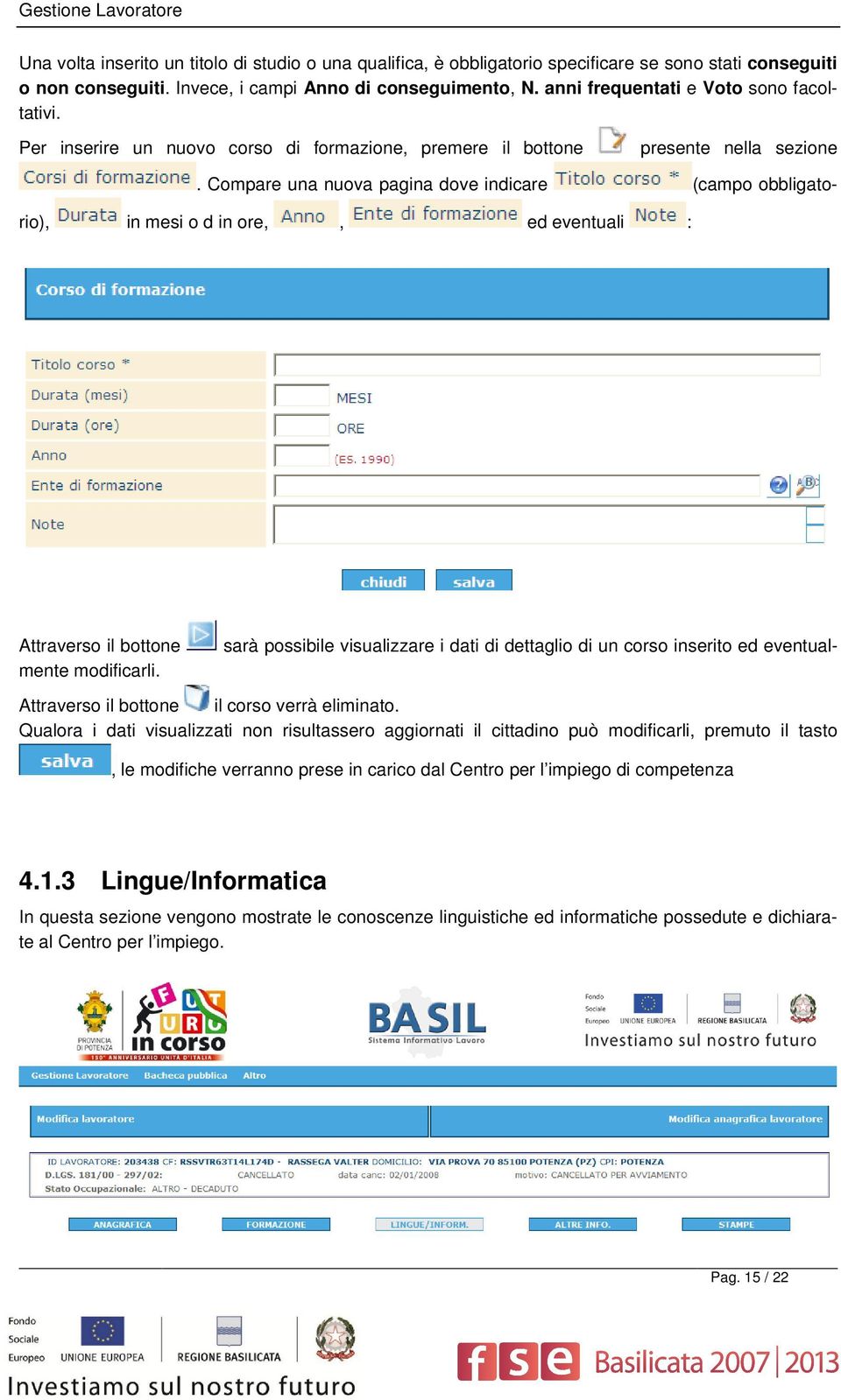 Compare una nuova pagina dove indicare (campo obbligatorio), in mesi o d in ore,, ed eventuali : sarà possibile visualizzare i dati di dettaglio di un corso inserito ed eventual- Attraverso il