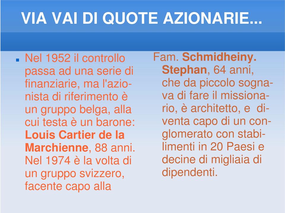 cui testa è un barone: Louis Cartier de la Marchienne, 88 anni.