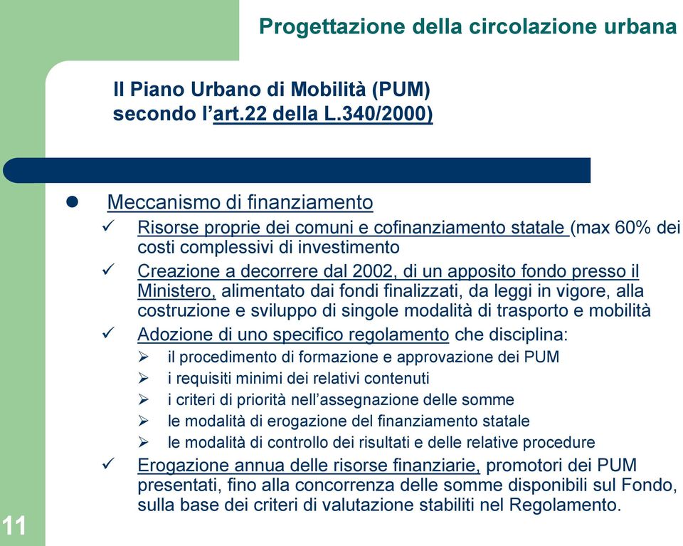 presso il Ministero, alimentato dai fondi finalizzati, da leggi in vigore, alla costruzione e sviluppo di singole modalità di trasporto e mobilità Adozione di uno specifico regolamento che