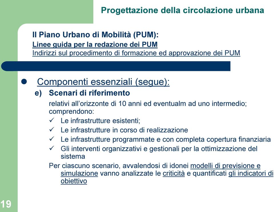 in corso di realizzazione Le infrastrutture programmate e con completa copertura finanziaria Gli interventi organizzativi e gestionali per la ottimizzazione del