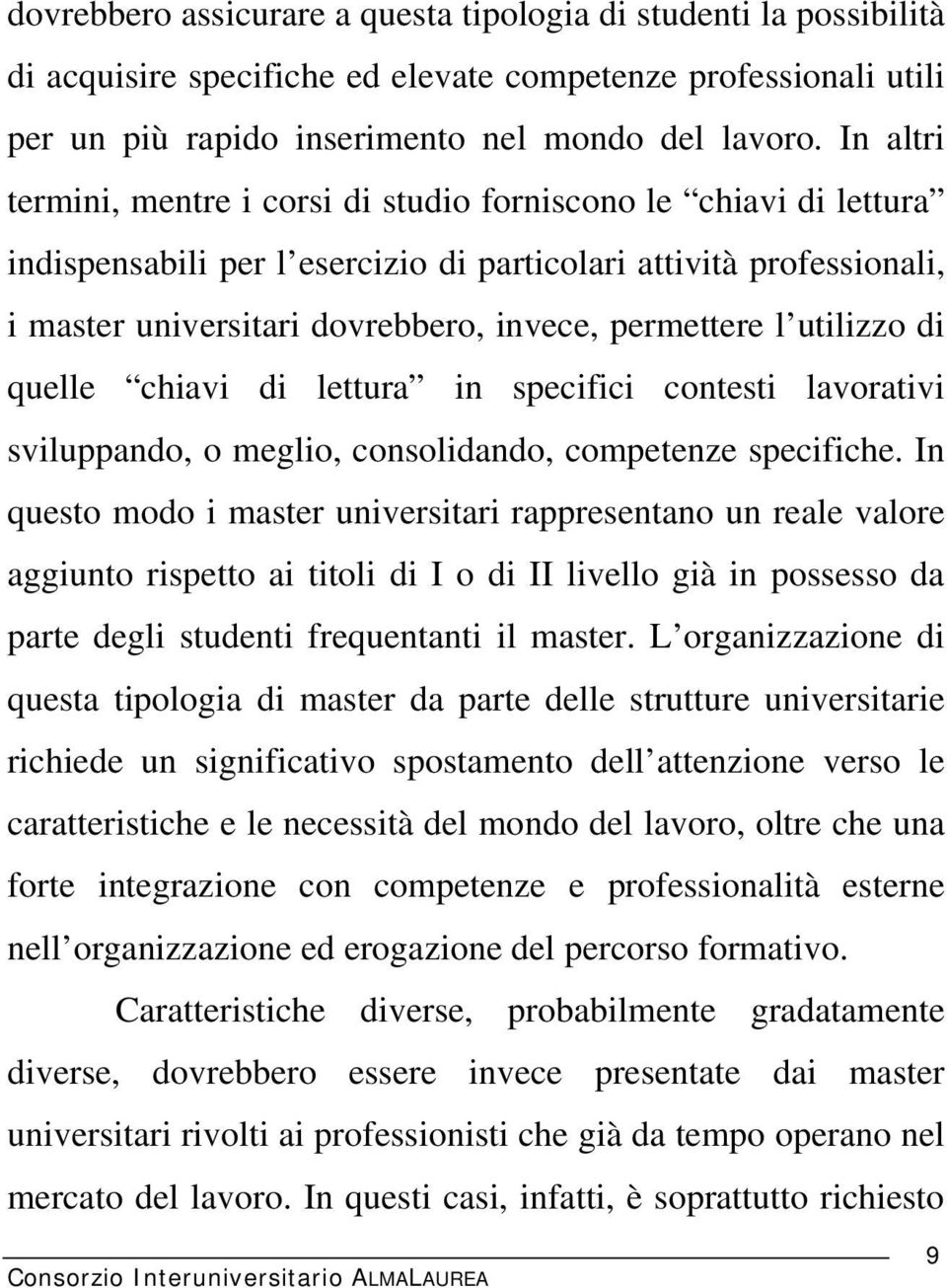 utilizzo di quelle chiavi di lettura in specifici contesti lavorativi sviluppando, o meglio, consolidando, competenze specifiche.