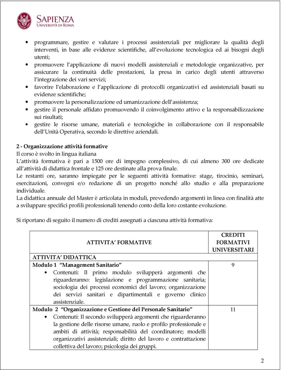 vari servizi; favorire l elaborazione e l applicazione di protocolli organizzativi ed assistenziali basati su evidenze scientifiche; promuovere la personalizzazione ed umanizzazione dell assistenza;