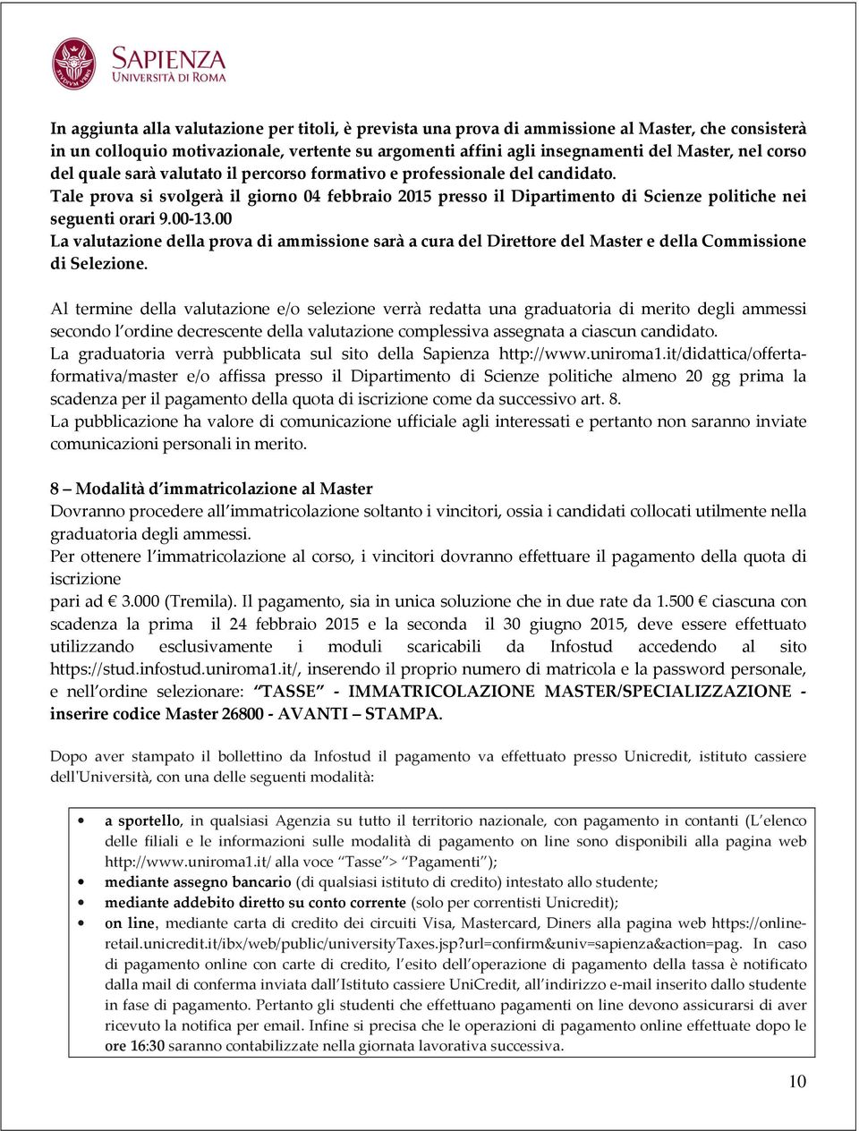 00-13.00 La valutazione della prova di ammissione sarà a cura del Direttore del Master e della Commissione di Selezione.