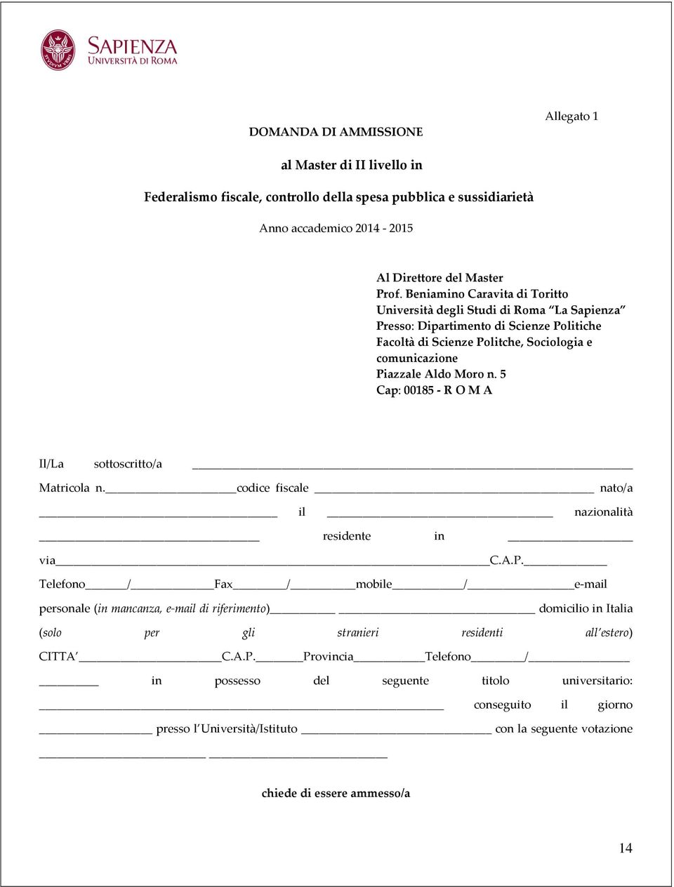 5 Cap: 00185 - R O M A Il/La sottoscritto/a Matricola n. codice fiscale nato/a il nazionalità residente in via C.A.P.