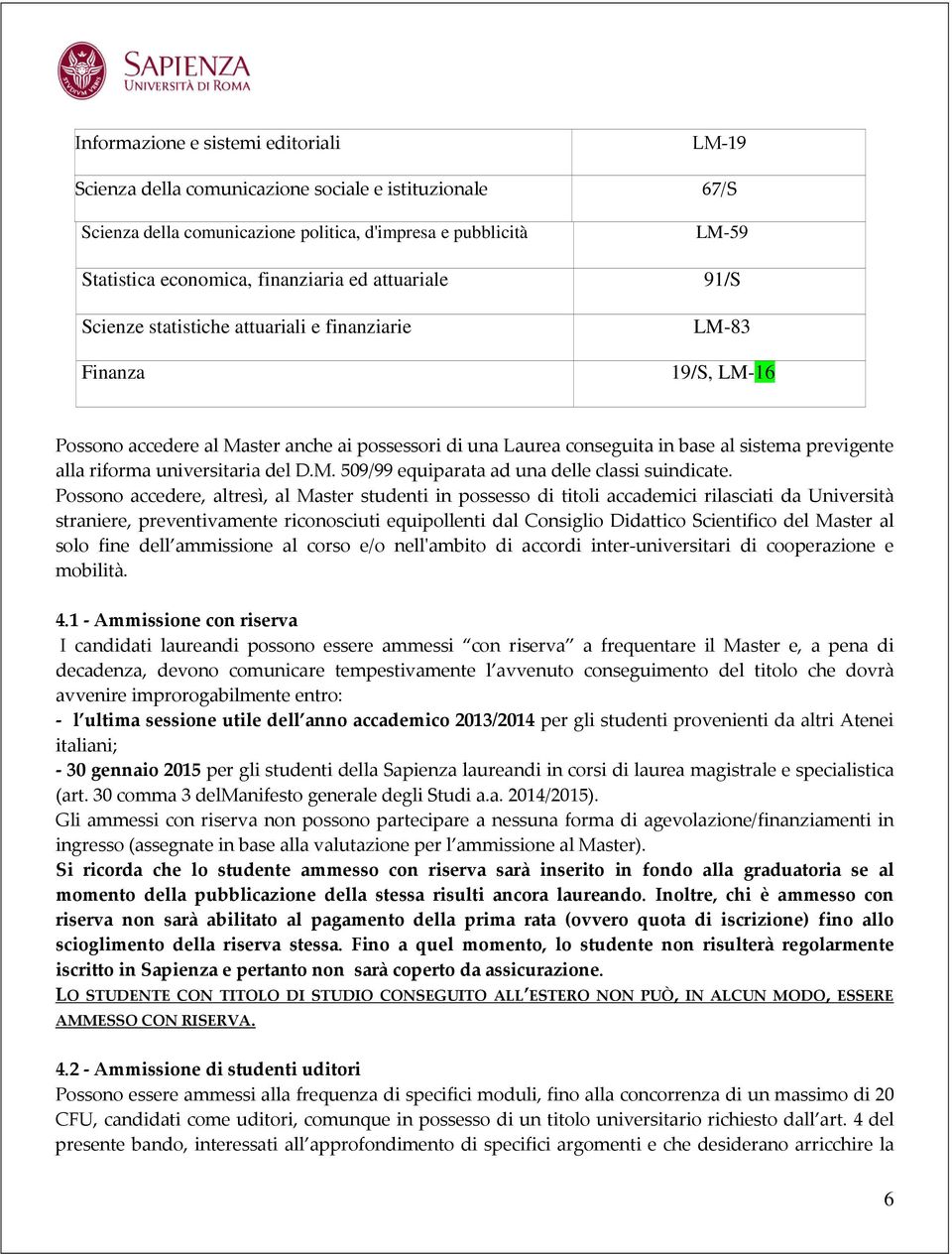 riforma universitaria del D.M. 509/99 equiparata ad una delle classi suindicate.