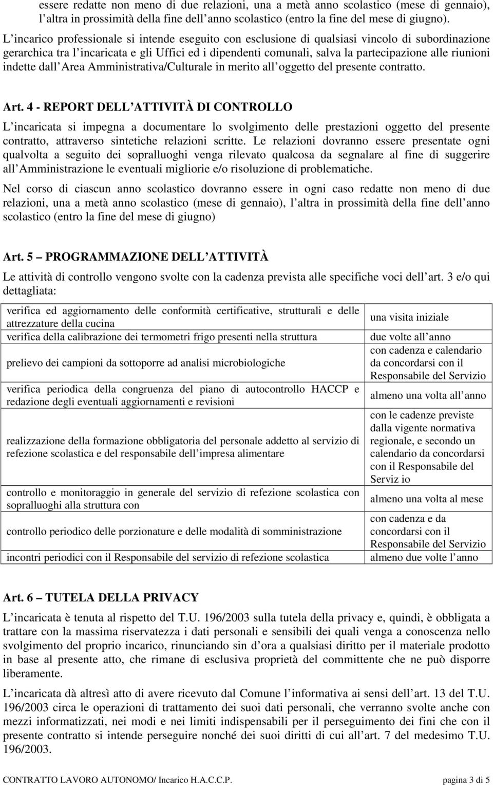 riunioni indette dall Area Amministrativa/Culturale in merito all oggetto del presente contratto. Art.