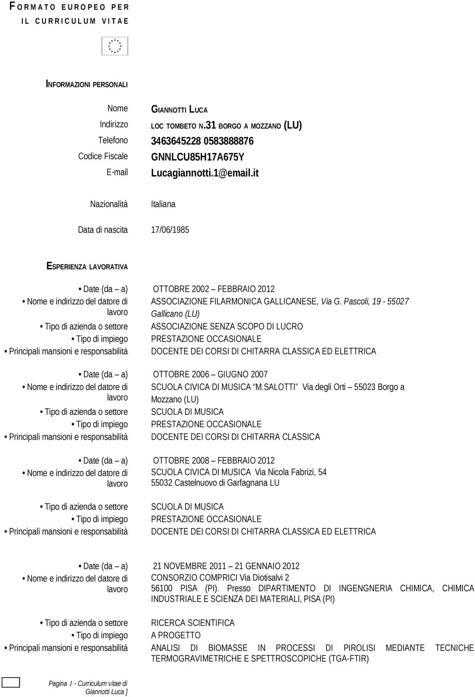 it Nazionalità Italiana Data di nascita 17/06/1985 ESPERIENZA LAVORATIVA Date (da a) OTTOBRE 2002 FEBBRAIO 2012 ASSOCIAZIONE FILARMONICA GALLICANESE, Via G.