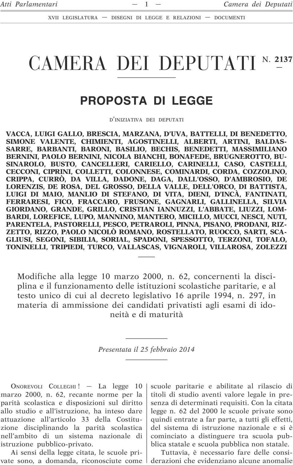 BARONI, BASILIO, BECHIS, BENEDETTI, MASSIMILIANO BERNINI, PAOLO BERNINI, NICOLA BIANCHI, BONAFEDE, BRUGNEROTTO, BU- SINAROLO, BUSTO, CANCELLERI, CARIELLO, CARINELLI, CASO, CASTELLI, CECCONI, CIPRINI,