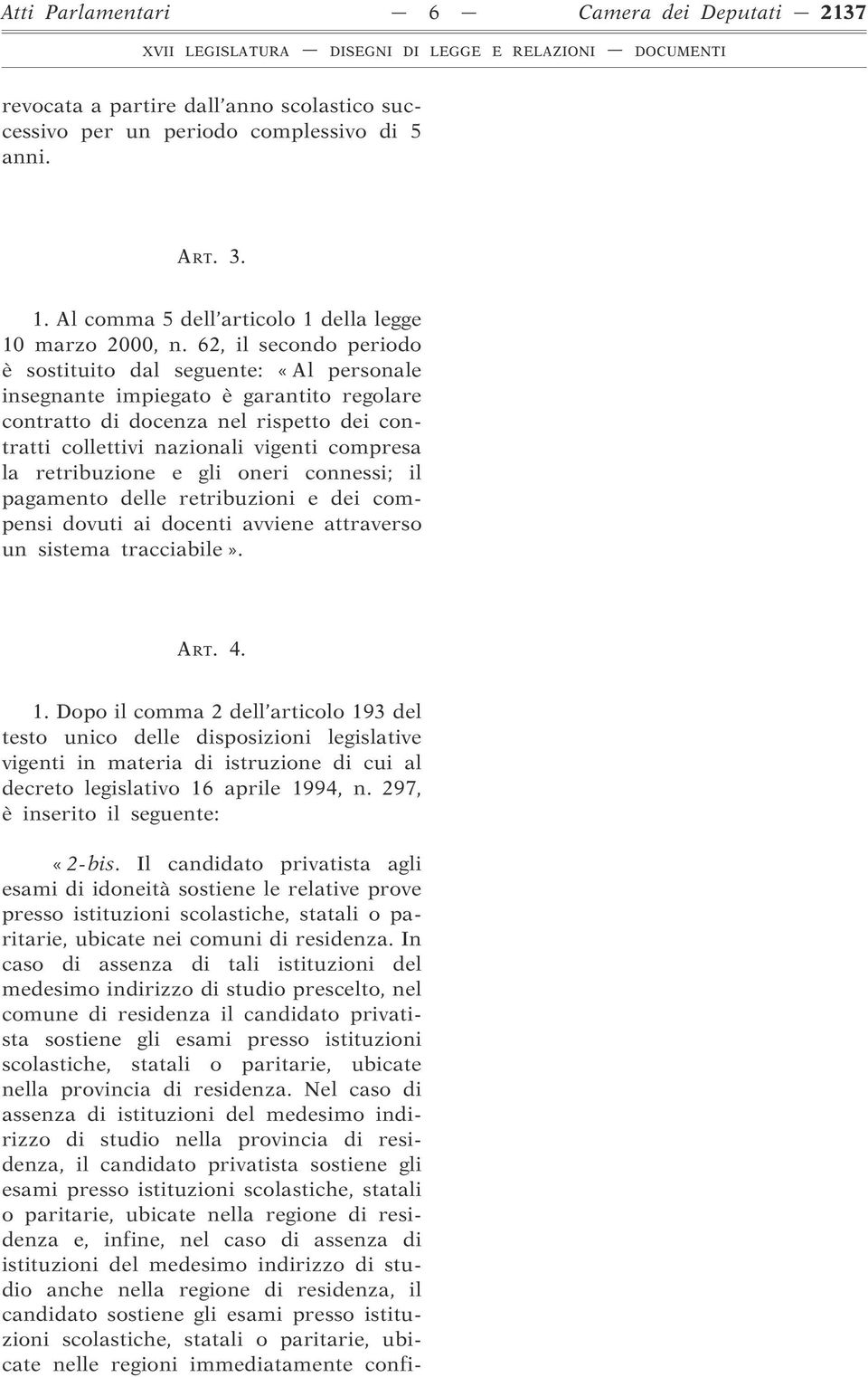 62, il secondo periodo è sostituito dal seguente: «Al personale insegnante impiegato è garantito regolare contratto di docenza nel rispetto dei contratti collettivi nazionali vigenti compresa la