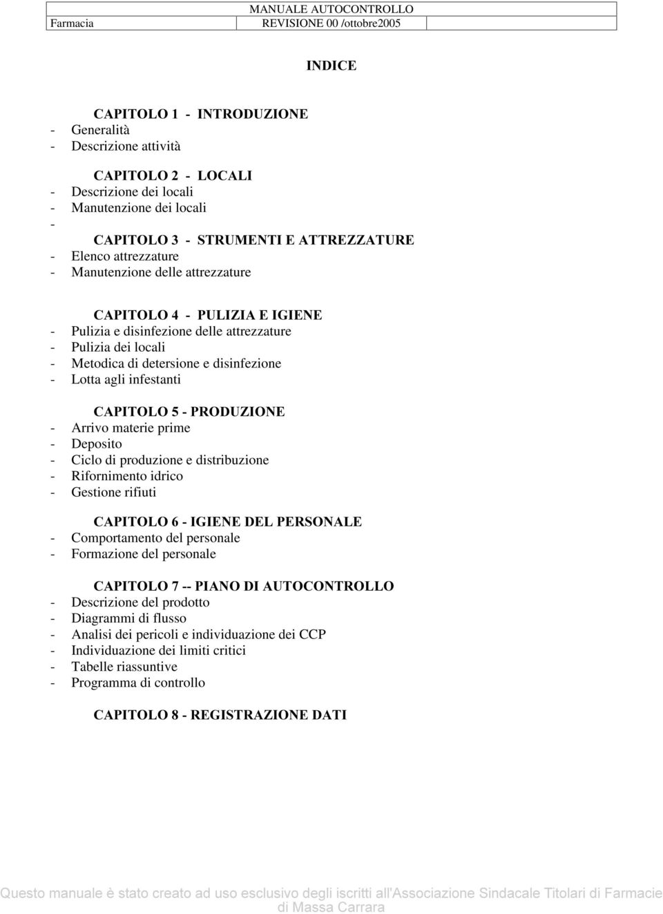 materie prime - Deposito - Ciclo di produzione e distribuzione - Rifornimento idrico - Gestione rifiuti &$3,72/2,*,(1('(/3(5621$/( - Comportamento del personale - Formazione del personale