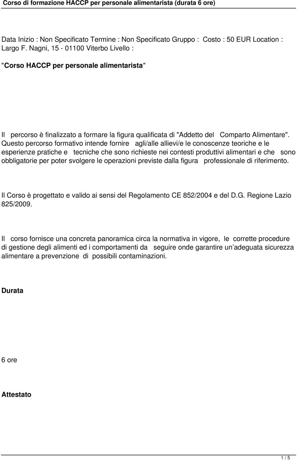 Questo percorso formativo intende fornire agli/alle allievi/e le conoscenze teoriche e le esperienze pratiche e tecniche che sono richieste nei contesti produttivi alimentari e che sono obbligatorie