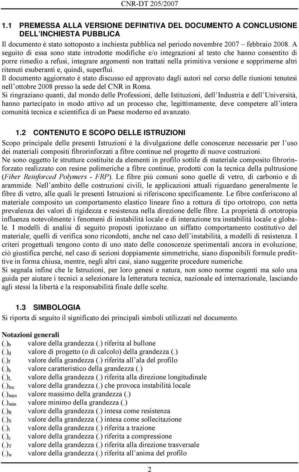 ritenuti esuberanti e, quindi, superlui. Il documento aggiornato è stato discusso ed approvato dagli autori nel corso delle riunioni tenutesi nell ottobre 2008 presso la sede del CNR in Roma.