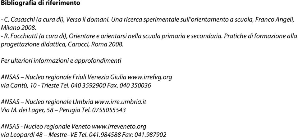 Per ulteriori informazioni e approfondimenti ANSAS Nucleo regionale Friuli Venezia Giulia www.irrefvg.org via Cantù, 10 - Trieste Tel. 040 3592900 Fax.