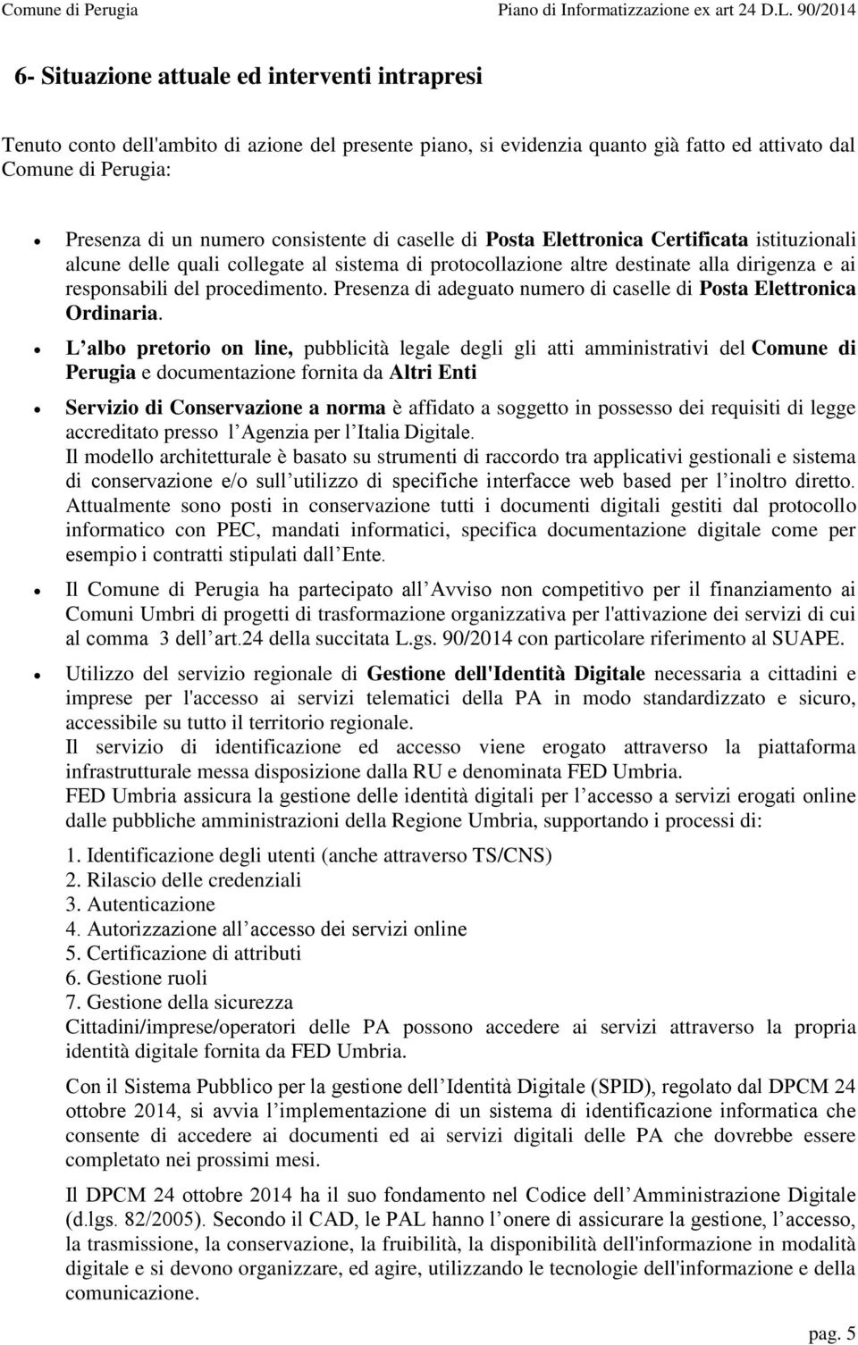 Presenza di adeguato numero di caselle di Posta Elettronica Ordinaria.