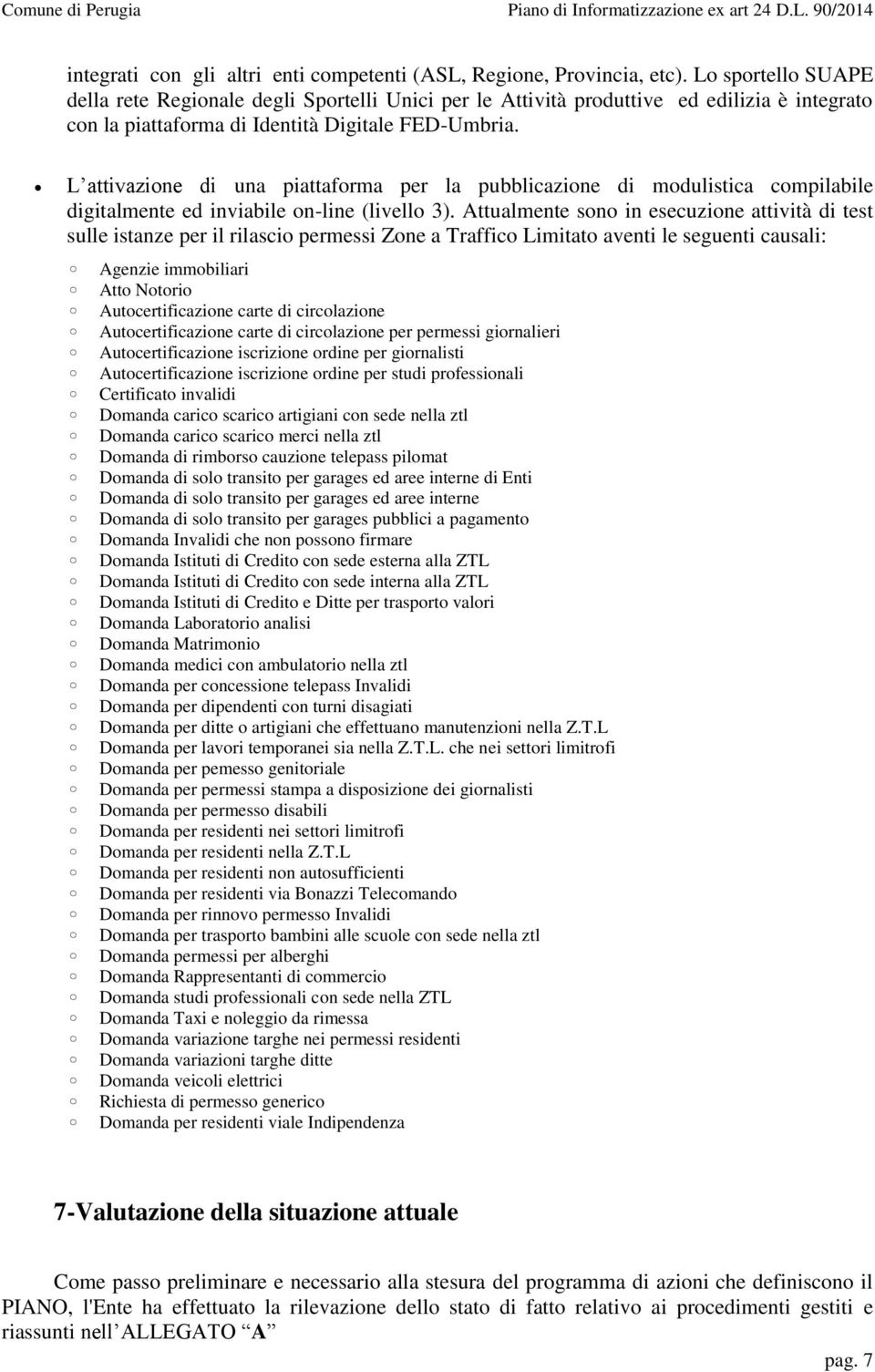 L attivazione di una piattaforma per la pubblicazione di modulistica compilabile digitalmente ed inviabile on-line (livello 3).