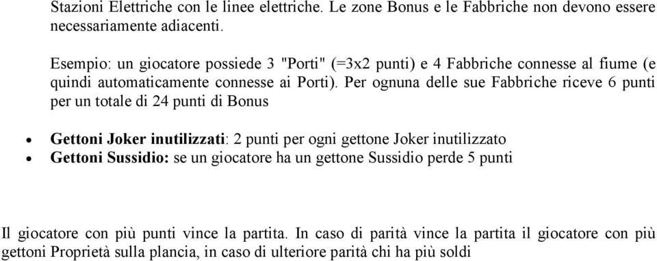 Per ognuna delle sue Fabbriche riceve 6 punti per un totale di 24 punti di Bonus Gettoni Joker inutilizzati: 2 punti per ogni gettone Joker inutilizzato Gettoni