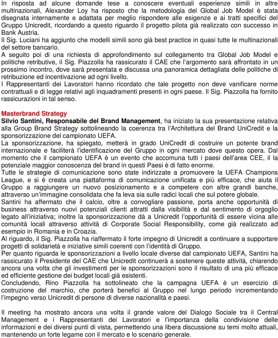 Luciani ha aggiunto che modelli simili sono già best practice in quasi tutte le multinazionali del settore bancario.