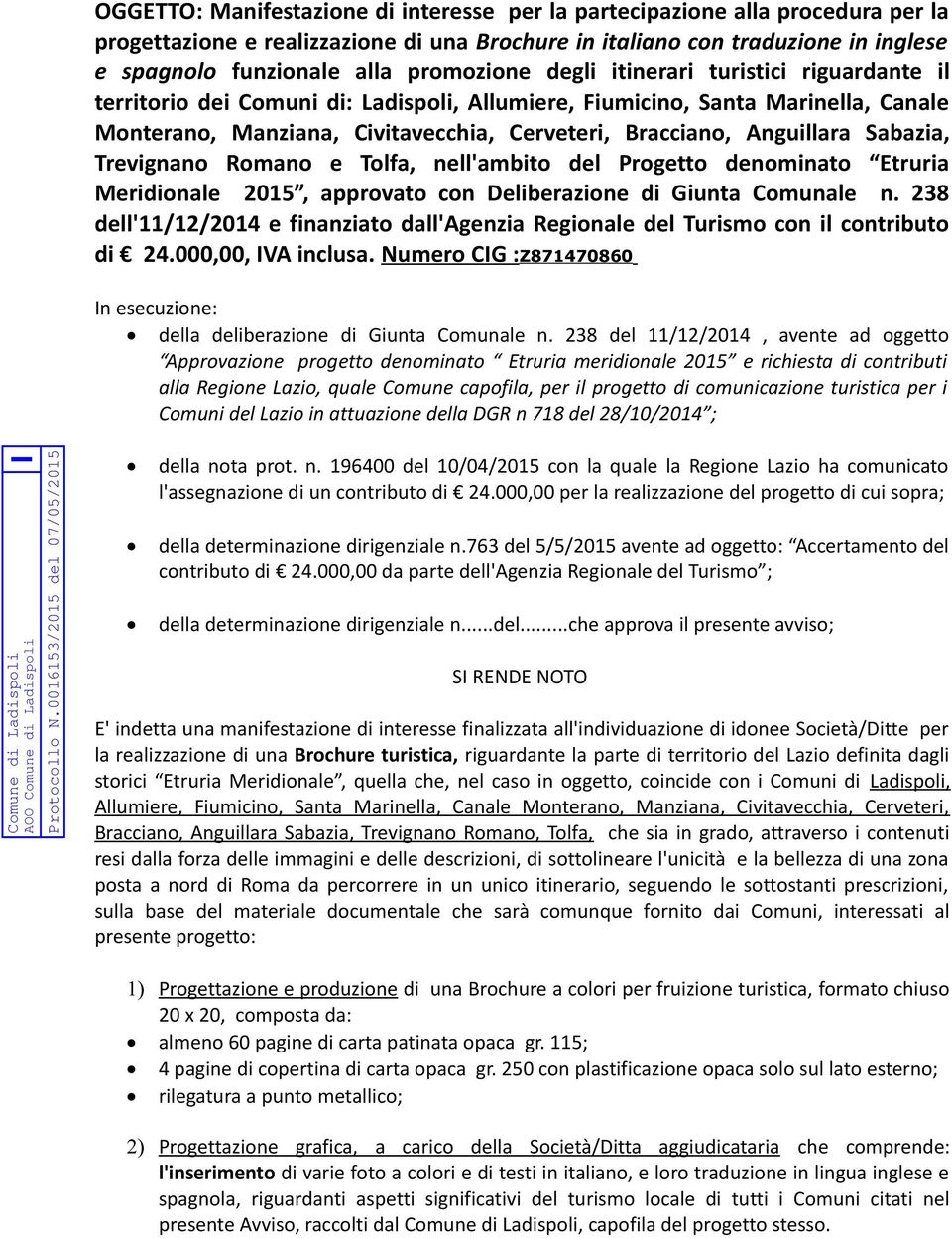 Anguillara Sabazia, Trevignano Romano e Tolfa, nell'ambito del Progetto denominato Etruria Meridionale 2015, approvato con Deliberazione di Giunta Comunale n.