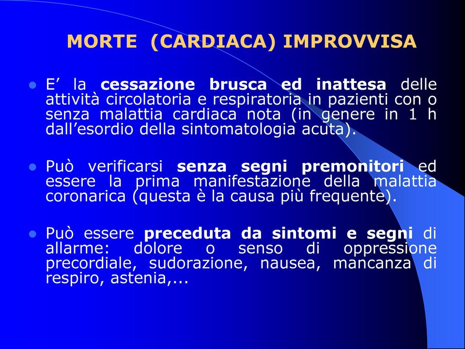 Può verificarsi senza segni premonitori ed essere la prima manifestazione della malattia coronarica (questa è la causa più