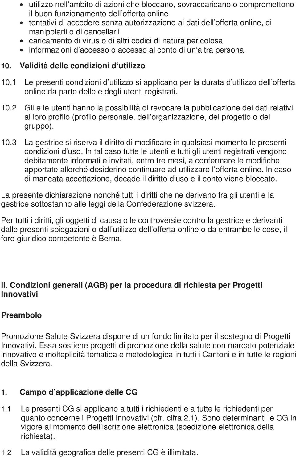 1 Le presenti condizioni d utilizzo si applicano per la durata d utilizzo dell offerta online da parte delle e degli utenti registrati. 10.