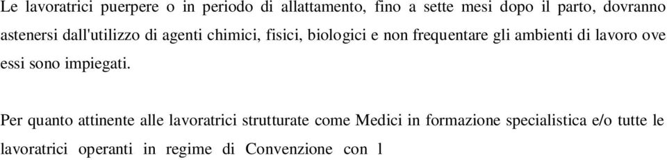 Per quanto attinente alle lavoratrici strutturate come Medici in formazione specialistica e/o tutte le lavoratrici operanti in regime di Convenzione con l Azienda Ospedaliero-Universitaria, può