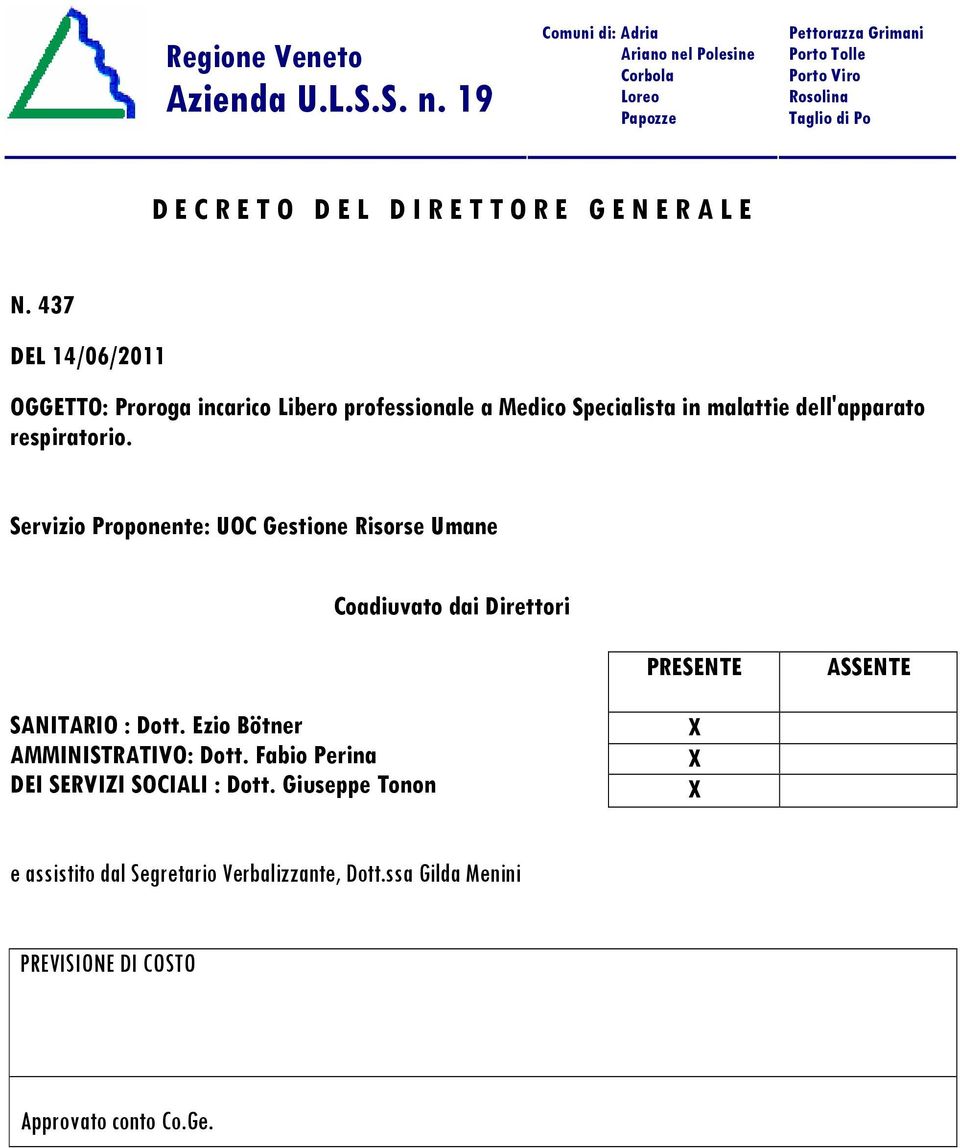 E G E N E R A L E N. 437 DEL 14/06/2011 OGGETTO: Proroga incarico Libero professionale a Medico Specialista in malattie dell'apparato respiratorio.