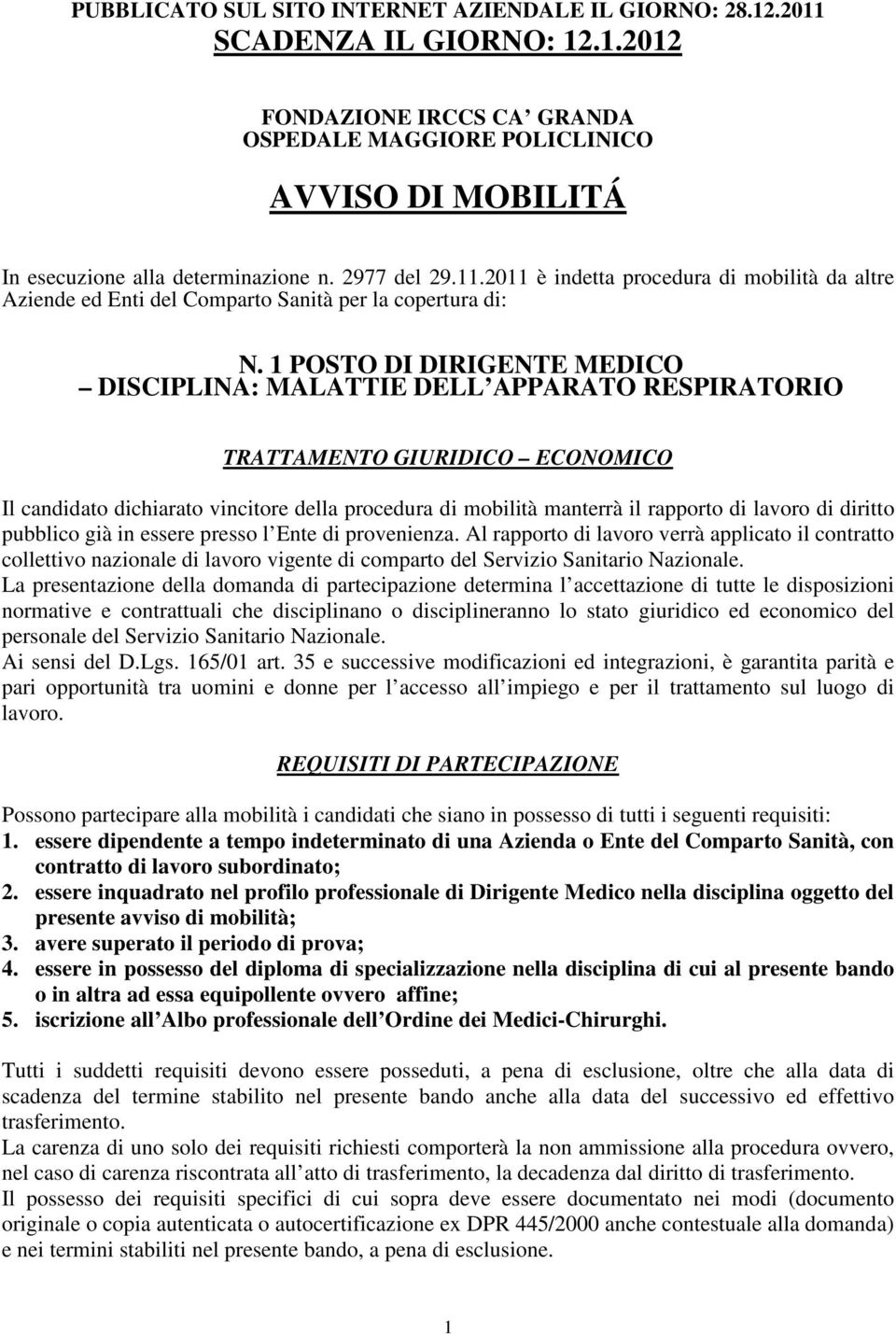 1 POSTO DI DIRIGENTE MEDICO DISCIPLINA: MALATTIE DELL APPARATO RESPIRATORIO TRATTAMENTO GIURIDICO ECONOMICO Il candidato dichiarato vincitore della procedura di mobilità manterrà il rapporto di