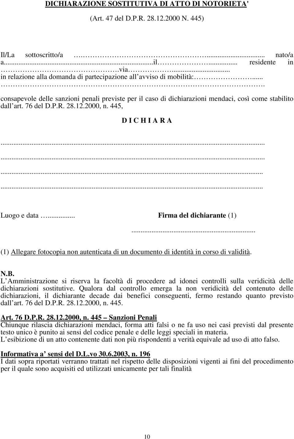 28.12.2000, n. 445, D I C H I A R A............ Luogo e data... Firma del dichiarante (1)... (1) Allegare fotocopia non autenticata di un documento di identità in corso di validità. N.B.