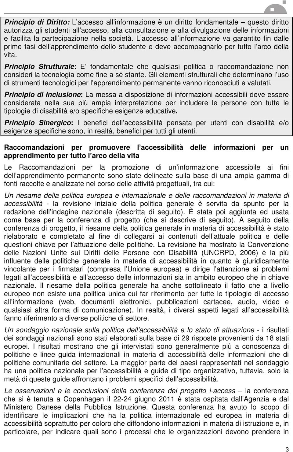 Principio Strutturale: E fondamentale che qualsiasi politica o raccomandazione non consideri la tecnologia come fine a sé stante.