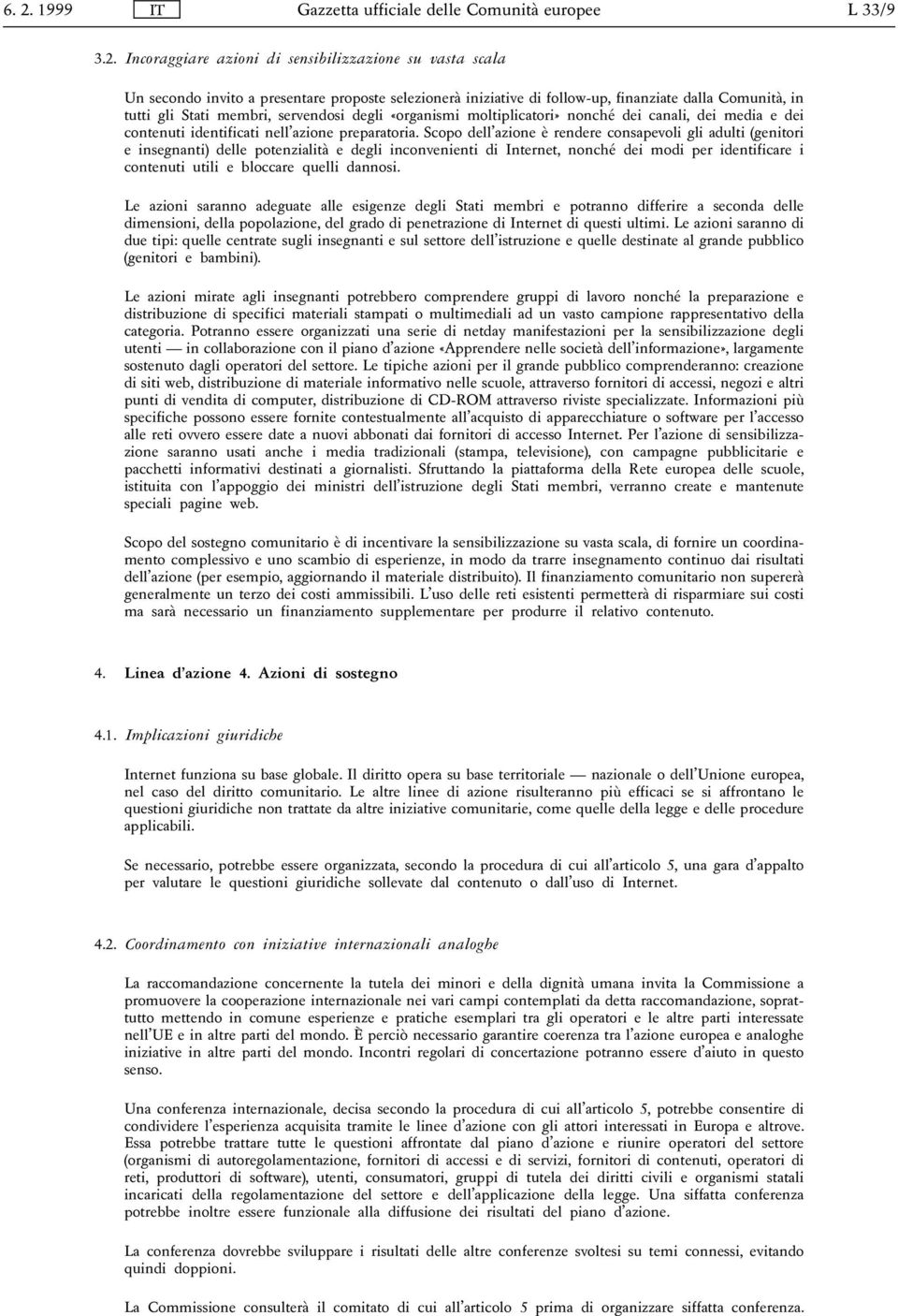 degli «organismi moltiplicatori» nonché dei canali, dei media e dei contenuti identificati nell azione preparatoria.