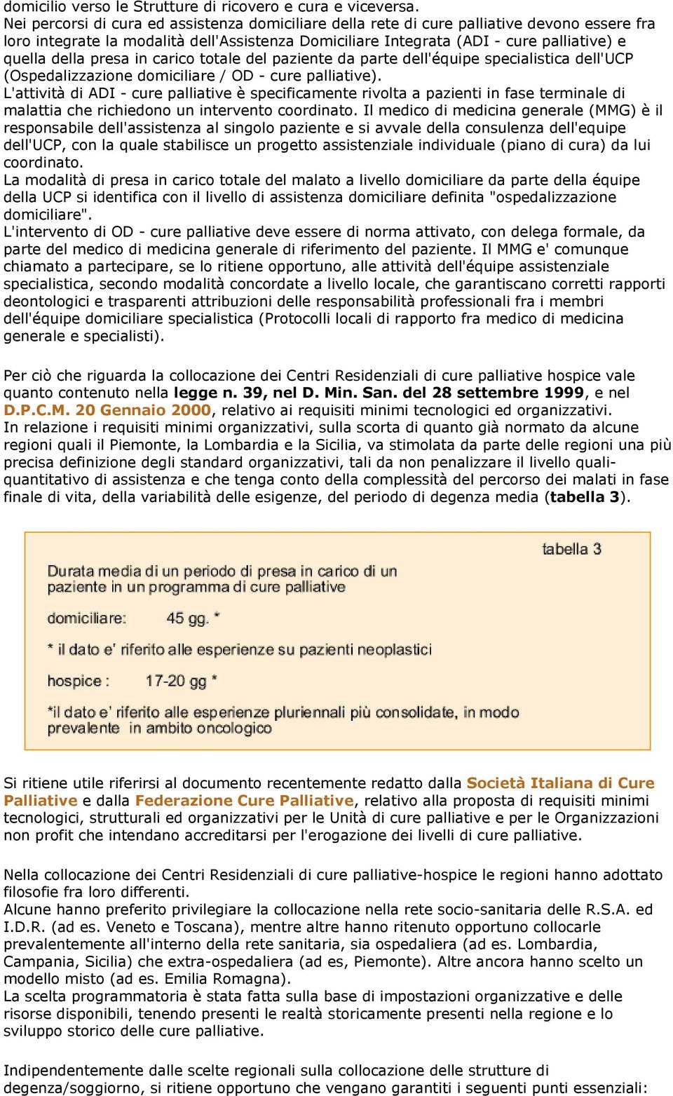 presa in carico totale del paziente da parte dell'équipe specialistica dell'ucp (Ospedalizzazione domiciliare / OD - cure palliative).