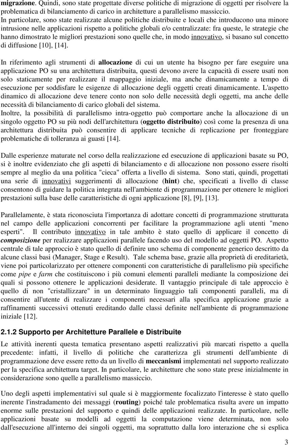 strategie che hanno dimostrato le migliori prestazioni sono quelle che, in modo innovativo, si basano sul concetto di diffusione [10], [14].