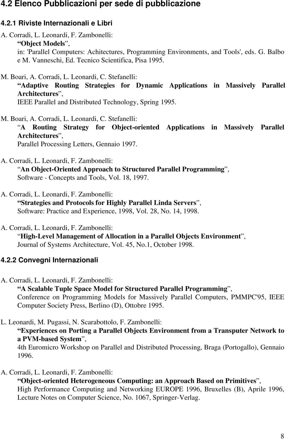 Stefanelli: Adaptive Routing Strategies for Dynamic Applications in Massively Parallel Architectures, IEEE Parallel and Distributed Technology, Spring 1995. M. Boari, A. Corradi, L. Leonardi, C.