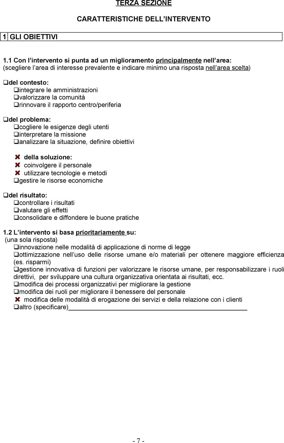 amministrazioni valorizzare la comunità rinnovare il rapporto centro/periferia del problema: cogliere le esigenze degli utenti interpretare la missione analizzare la situazione, definire obiettivi