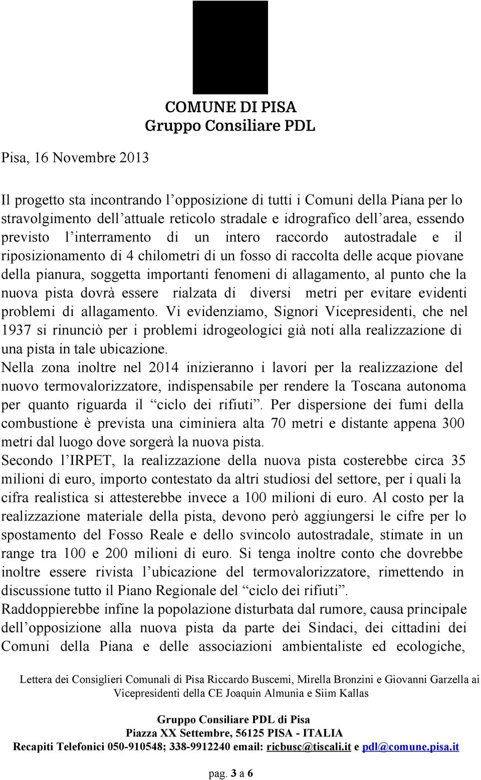 essere rialzata di diversi metri per evitare evidenti problemi di allagamento.