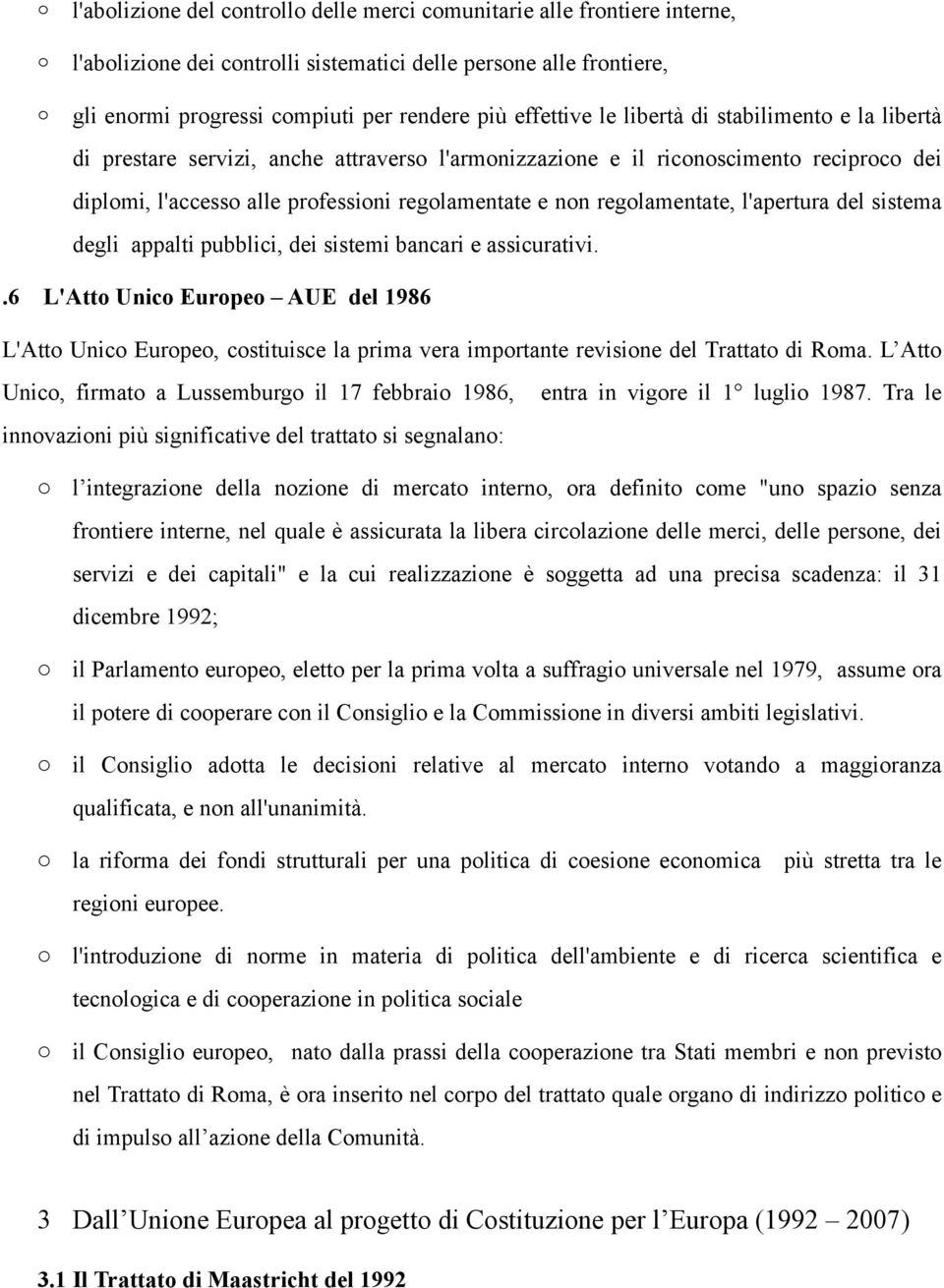 appalti pubblici, dei sistemi bancari e assicurativi..6 L'Att Unic Eurpe AUE del 1986 L'Att Unic Eurpe, cstituisce la prima vera imprtante revisine del Trattat di Rma.