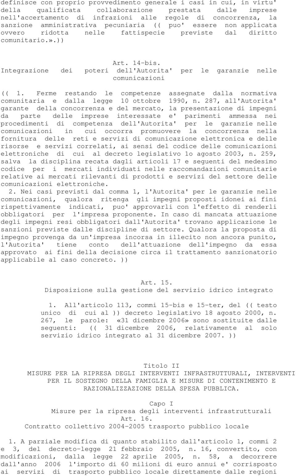 Integrazione dei poteri dell'autorita' per le garanzie nelle comunicazioni (( 1. Ferme restando le competenze assegnate dalla normativa comunitaria e dalla legge 10 ottobre 1990, n.