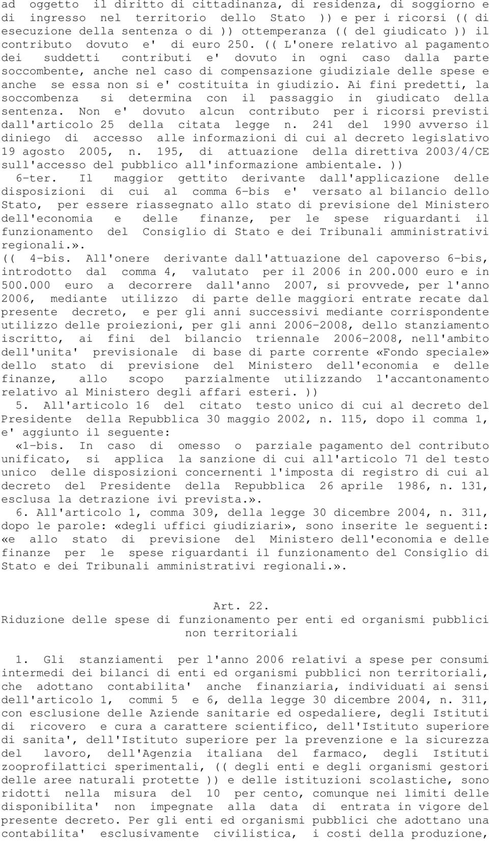 (( L'onere relativo al pagamento dei suddetti contributi e' dovuto in ogni caso dalla parte soccombente, anche nel caso di compensazione giudiziale delle spese e anche se essa non si e' costituita in