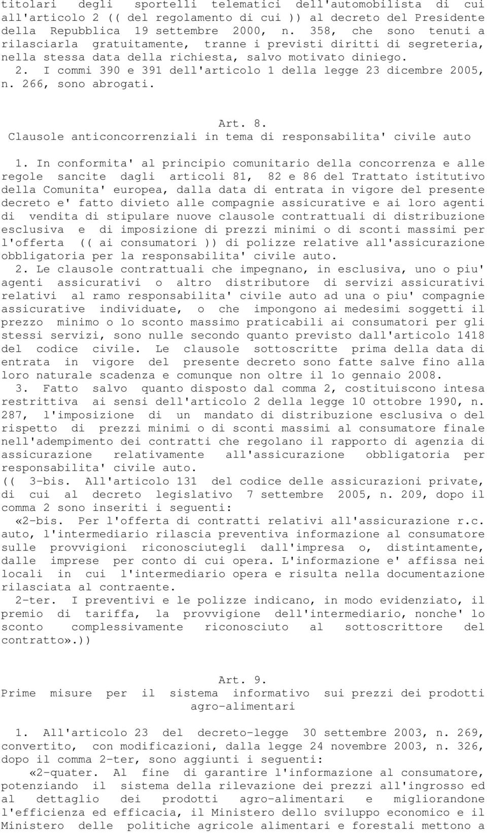 I commi 390 e 391 dell'articolo 1 della legge 23 dicembre 2005, n. 266, sono abrogati. Art. 8. Clausole anticoncorrenziali in tema di responsabilita' civile auto 1.