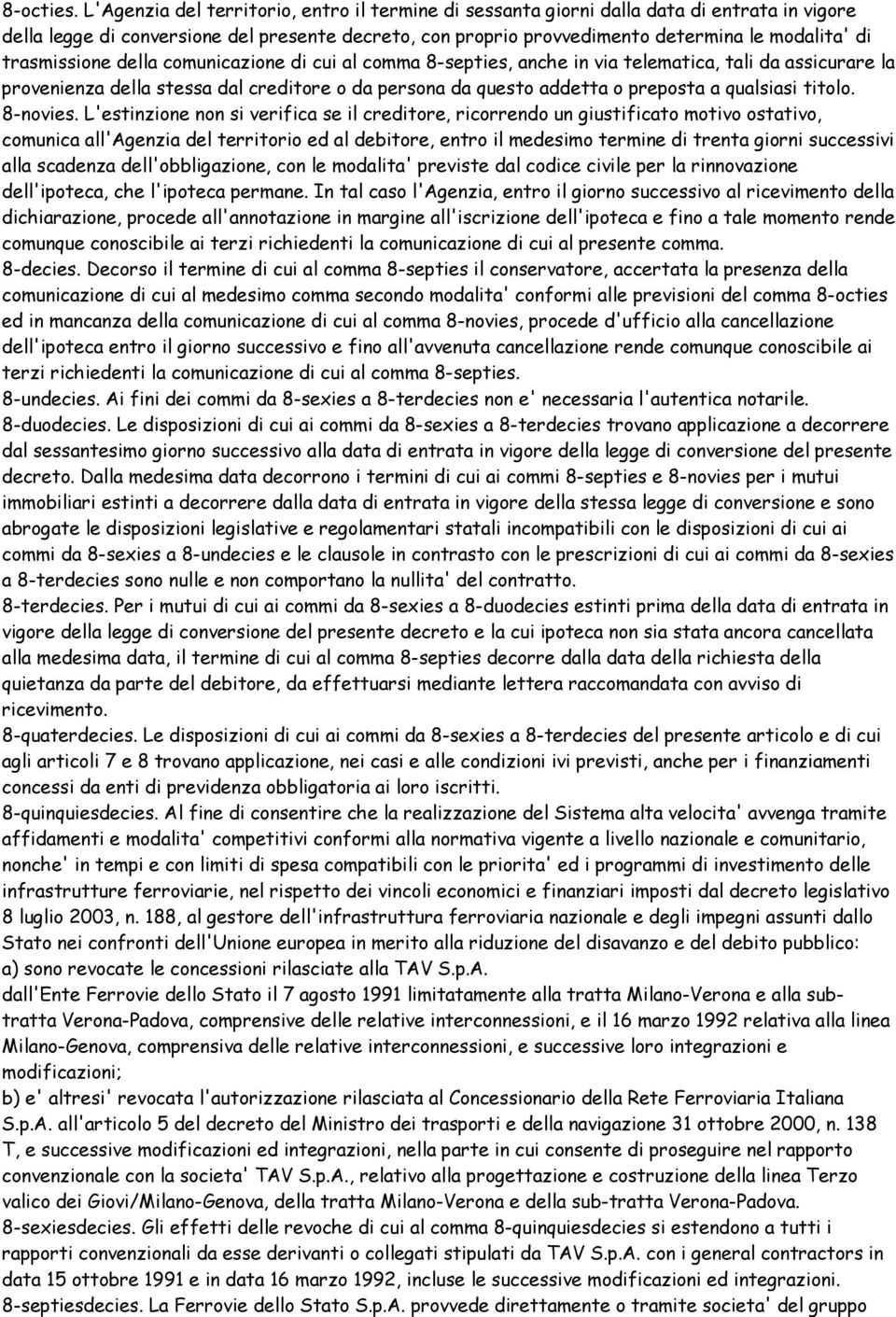 trasmissione della comunicazione di cui al comma 8-septies, anche in via telematica, tali da assicurare la provenienza della stessa dal creditore o da persona da questo addetta o preposta a qualsiasi