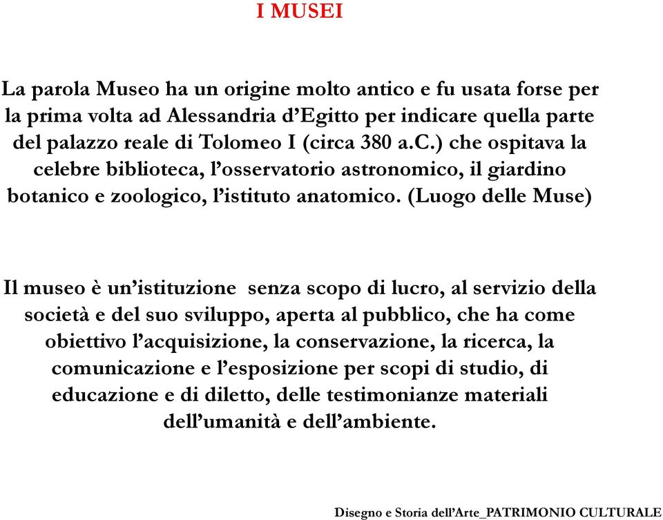 (Luogo delle Muse) Il museo è un istituzione senza scopo di lucro, al servizio della società e del suo sviluppo, aperta al pubblico, che ha come obiettivo l