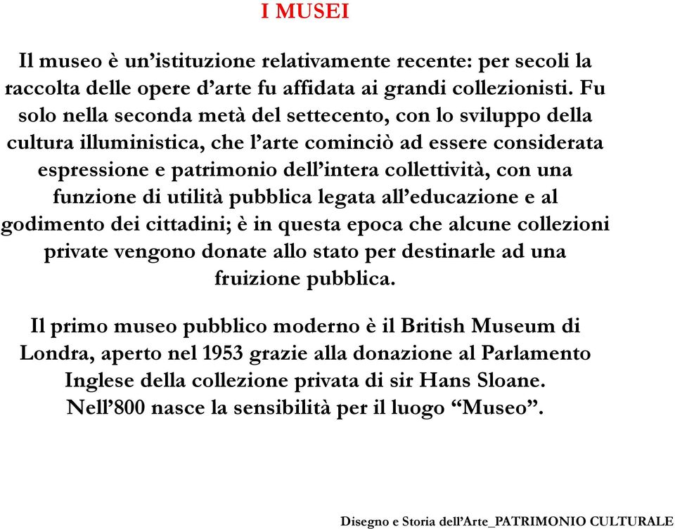 una funzione di utilità pubblica legata all educazione e al godimento dei cittadini; è in questa epoca che alcune collezioni private vengono donate allo stato per destinarle ad una