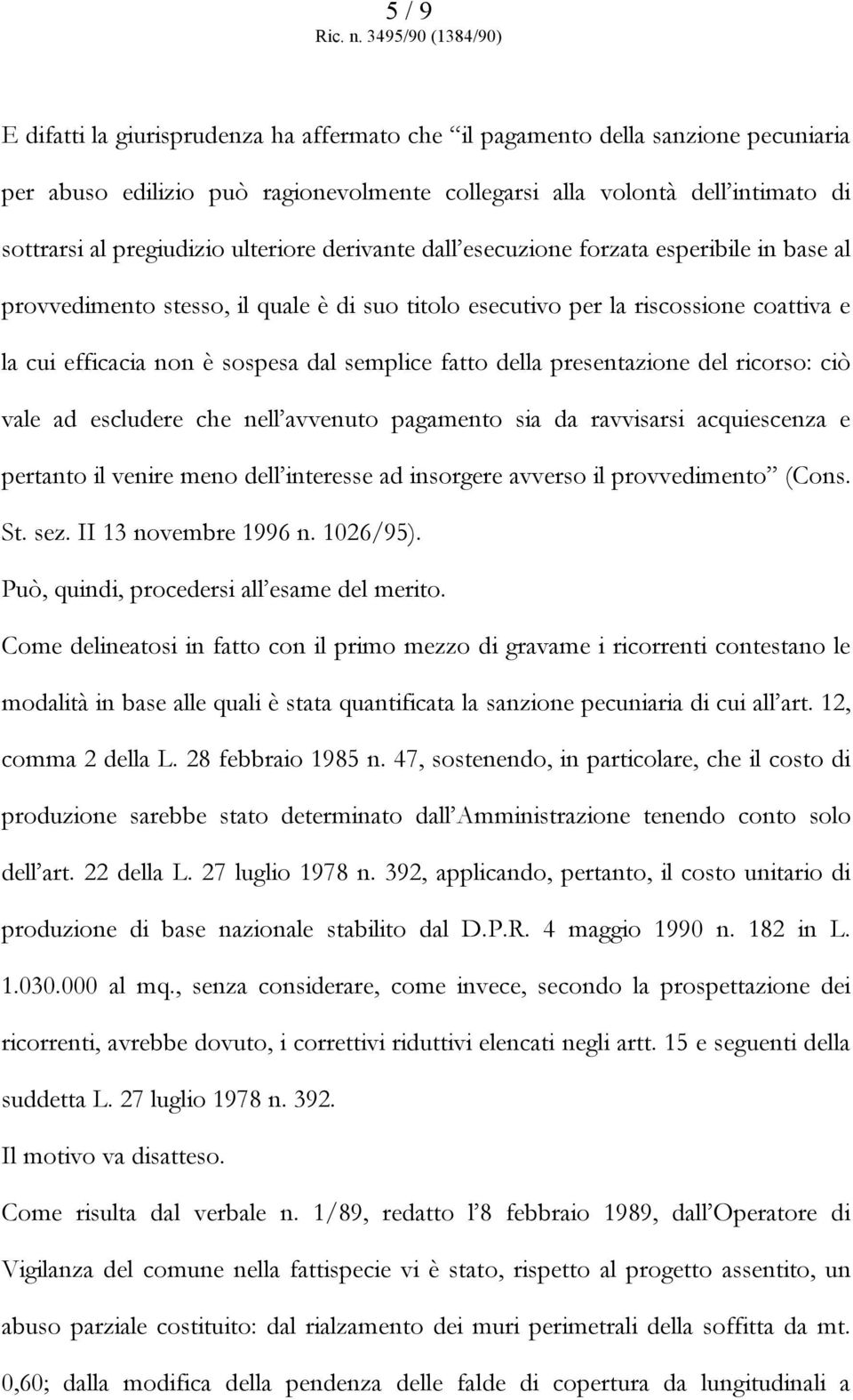 fatto della presentazione del ricorso: ciò vale ad escludere che nell avvenuto pagamento sia da ravvisarsi acquiescenza e pertanto il venire meno dell interesse ad insorgere avverso il provvedimento