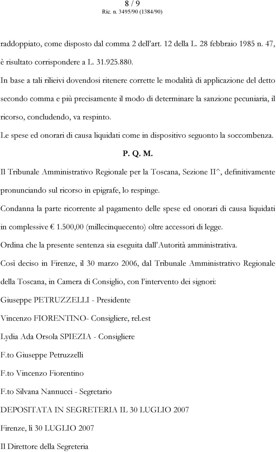 respinto. Le spese ed onorari di causa liquidati come in dispositivo seguonto la soccombenza. P. Q. M.