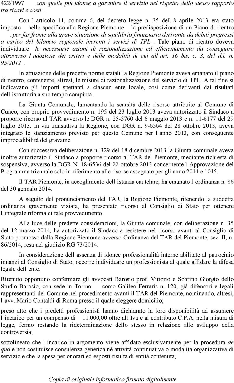 .per far fronte alla grave situazione di squilibrio finanziario derivante da debiti pregressi a carico del bilancio regionale inerenti i servizi di TPL.