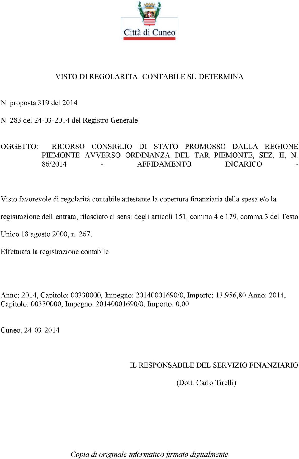 86/2014 - AFFIDAMENTO INCARICO - Visto favorevole di regolarità contabile attestante la copertura finanziaria della spesa e/o la registrazione dell entrata, rilasciato ai sensi degli