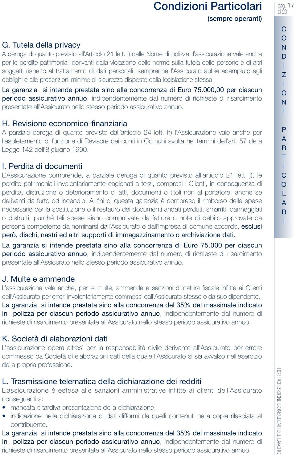 personali, sempreché l ssicurato abbia adempiuto agli obblighi e alle prescrizioni minime di sicurezza disposte dalla legislazione stessa.